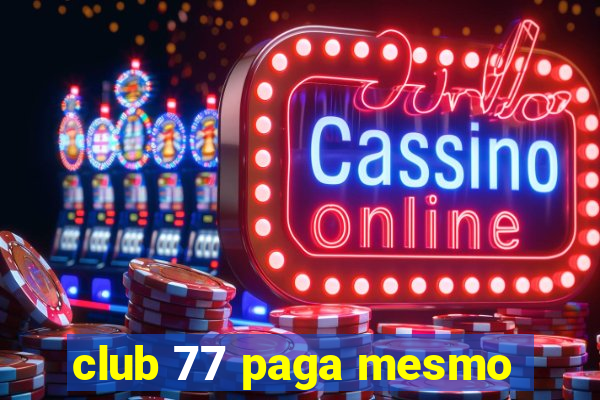 club 77 paga mesmo